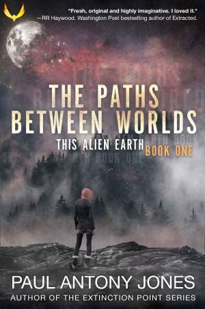 [This Alien Earth 01] • The Paths Between Worlds · (This Alien Earth Book 1)